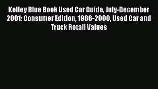 Read Kelley Blue Book Used Car Guide July-December 2001: Consumer Edition 1986-2000 Used Car