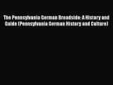 Read The Pennsylvania German Broadside: A History and Guide (Pennsylvania German History and