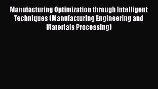 Read Manufacturing Optimization through Intelligent Techniques (Manufacturing Engineering and