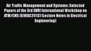 Download Air Traffic Management and Systems: Selected Papers of the 3rd ENRI International