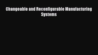 Read Changeable and Reconfigurable Manufacturing Systems Ebook Free