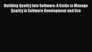 Read Building Quality Into Software: A Guide to Manage Quality in Software Development and