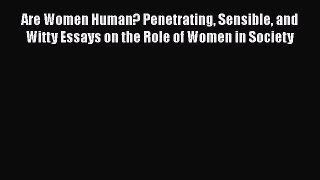 Read Are Women Human? Penetrating Sensible and Witty Essays on the Role of Women in Society