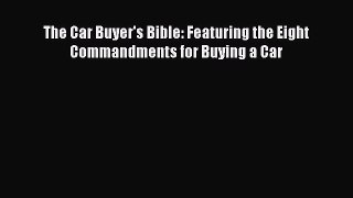 Download The Car Buyer's Bible: Featuring the Eight Commandments for Buying a Car PDF Online