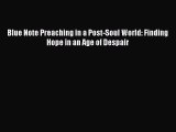 Read Blue Note Preaching in a Post-Soul World: Finding Hope in an Age of Despair Ebook Free