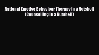 Read Rational Emotive Behaviour Therapy in a Nutshell (Counselling in a Nutshell) Ebook Free