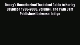 Read Donny's Unauthorized Technical Guide to Harley Davidson 1936-2008: Volume I: The Twin