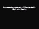 Read Awakening Consciousness: A Woman's Guide! (Modern Spirituality) Ebook Free