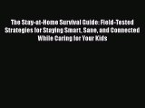 Read The Stay-at-Home Survival Guide: Field-Tested Strategies for Staying Smart Sane and Connected