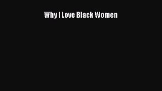 Read Why I Love Black Women Ebook Online