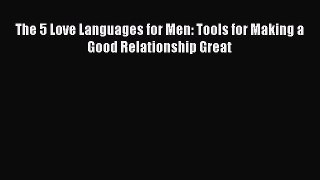 Read The 5 Love Languages for Men: Tools for Making a Good Relationship Great Ebook Free