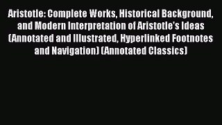 Read Aristotle: Complete Works Historical Background and Modern Interpretation of Aristotle's