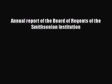 Download Annual report of the Board of Regents of the Smithsonian Institution Ebook Online