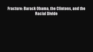 Read Fracture: Barack Obama the Clintons and the Racial Divide Ebook Free