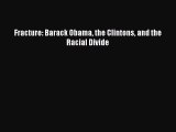 Read Fracture: Barack Obama the Clintons and the Racial Divide Ebook Free
