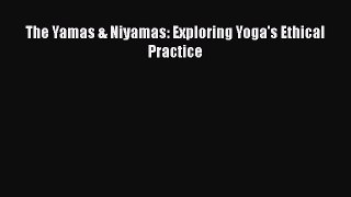 Read The Yamas & Niyamas: Exploring Yoga's Ethical Practice Ebook Free