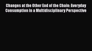 Read Changes at the Other End of the Chain: Everyday Consumption in a Multidisciplinary Perspective