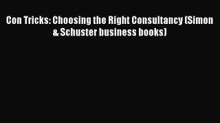 Read Con Tricks: Choosing the Right Consultancy (Simon & Schuster business books) Ebook Online