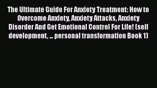Read The Ultimate Guide For Anxiety Treatment: How to Overcome Anxiety Anxiety Attacks Anxiety