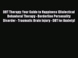 Read DBT Therapy: Your Guide to Happiness (Dialectical Behavioral Therapy - Borderline Personality