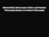 Read Vulnerability: New Essays in Ethics and Feminist Philosophy (Studies in Feminist Philosophy)