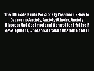 Read The Ultimate Guide For Anxiety Treatment: How to Overcome Anxiety Anxiety Attacks Anxiety