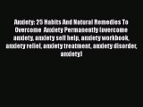 Read Anxiety: 25 Habits And Natural Remedies To Overcome  Anxiety Permanently (overcome anxiety
