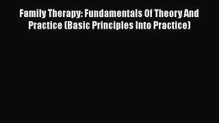 [PDF] Family Therapy: Fundamentals Of Theory And Practice (Basic Principles Into Practice)