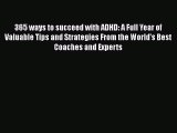 Read 365 ways to succeed with ADHD: A Full Year of Valuable Tips and Strategies From the World's