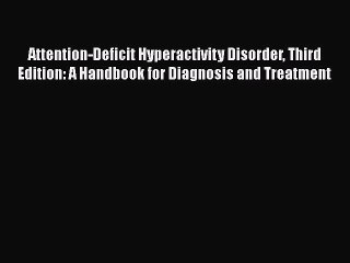 Read Attention-Deficit Hyperactivity Disorder Third Edition: A Handbook for Diagnosis and Treatment