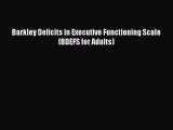 Read Barkley Deficits in Executive Functioning Scale (BDEFS for Adults) PDF Online