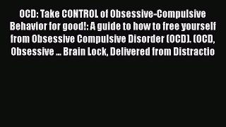 Read OCD: Take CONTROL of Obsessive-Compulsive Behavior for good!: A guide to how to free yourself