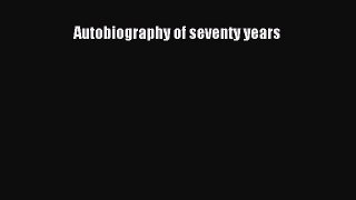 Read Autobiography of seventy years Ebook Free