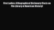 Download First Ladies: A Biographical Dictionary (Facts on File Library of American History)