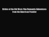 Read Brides of the Old West: Five Romantic Adventures from the American Frontier PDF