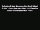 Read Below the Bridge: Memories of the South Side of St.John's (North America's Oldest City)