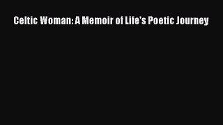 Read Celtic Woman: A Memoir of Life's Poetic Journey PDF Free