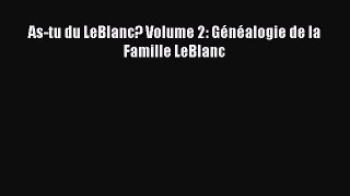 Read As-tu du LeBlanc? Volume 2: Généalogie de la Famille LeBlanc Ebook Online