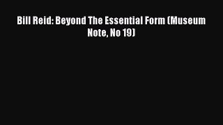 Read Bill Reid: Beyond The Essential Form (Museum Note No 19) Ebook Free