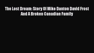Download The Lost Dream: Story Of Mike Danton David Frost And A Broken Canadian Family Ebook