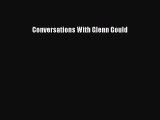 Read Conversations With Glenn Gould Ebook Free