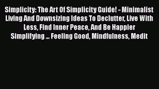 Read Simplicity: The Art Of Simplicity Guide! - Minimalist Living And Downsizing Ideas To Declutter