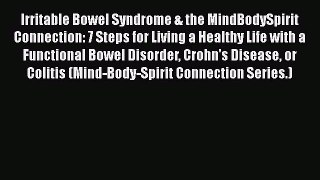 Read Irritable Bowel Syndrome & the MindBodySpirit Connection: 7 Steps for Living a Healthy