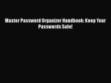 Read Master Password Organizer Handbook: Keep Your Passwords Safe! Ebook