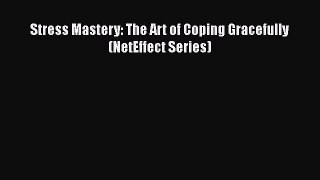Download Stress Mastery: The Art of Coping Gracefully (NetEffect Series) PDF
