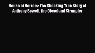 Read House of Horrors: The Shocking True Story of Anthony Sowell the Cleveland Strangler Ebook