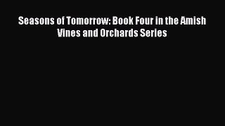 Read Seasons of Tomorrow: Book Four in the Amish Vines and Orchards Series Ebook