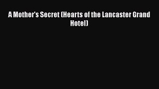 Read A Mother's Secret (Hearts of the Lancaster Grand Hotel) Ebook