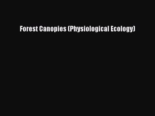 Read Forest Canopies (Physiological Ecology) Ebook Free