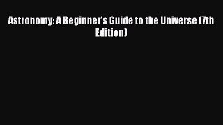 Download Astronomy: A Beginner's Guide to the Universe (7th Edition) Ebook Online